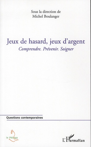 JEUX DE HASARD, JEUX D'ARGENT - COMPRENDRE. PREVENIR. SOIGNER