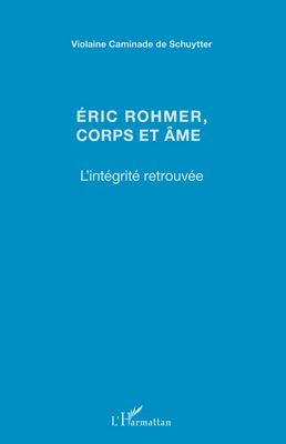 ERIC ROHMER, CORPS ET AME - L'INTEGRITE RETROUVEE