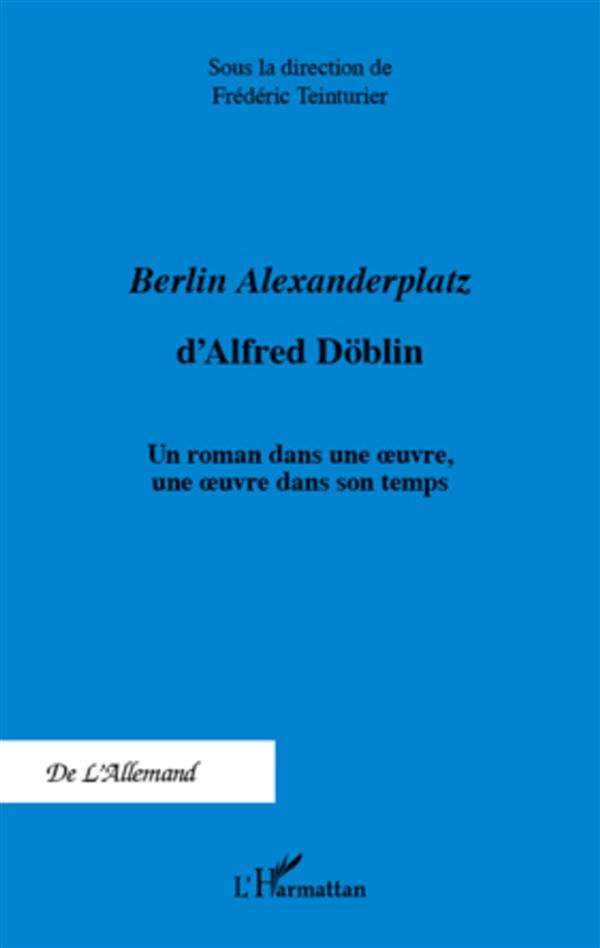 <EM>BERLIN ALEXANDERPLATZ </EM>D'ALFRED DOBLIN - UN ROMAN DANS UNE OEUVRE, UNE OEUVRE DANS SON TEMPS