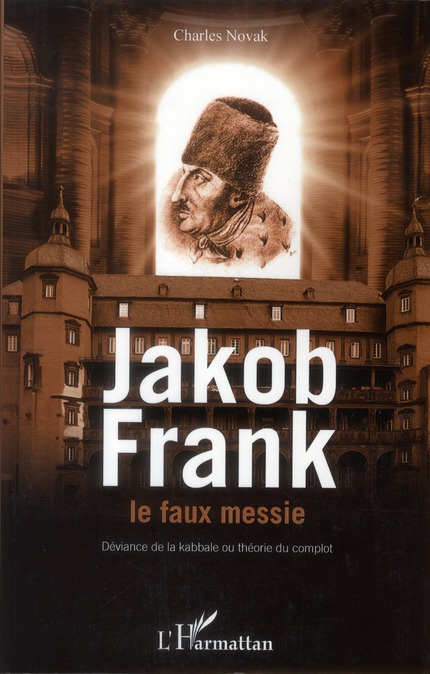 JACOB FRANK LE FAUX MESSIE - DEVIANCE DE LA KABBALE OU THEORIE DU COMPLOT