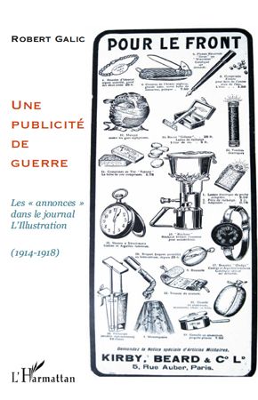 UNE PUBLICITE DE GUERRE - LES "ANNONCES" DANS LE JOURNAL L'ILLUSTRATION (1914-1918)
