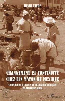 CHANGEMENT ET CONTINUITE CHEZ LES MAYAS DU MEXIQUE - CONTRIBUTION A L'ETUDE DE LA SITUATION COLONIAL