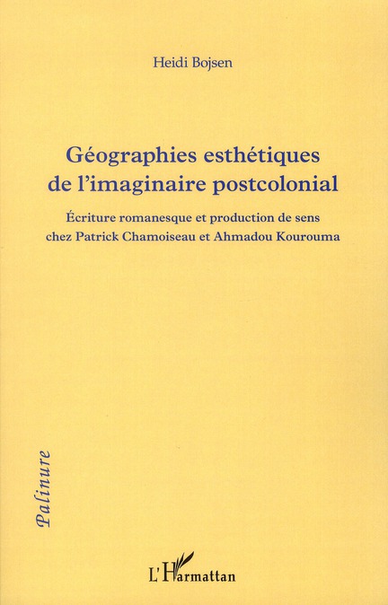 GEOGRAPHIES ESTHETIQUES DE L'IMAGINAIRE POSTCOLONIAL - (PATRICK CHAMOISEAU - AHMADOU KOUROUMA)