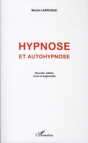 HYPNOSE ET AUTOHYPNOSE - (NOUVELLE EDITION REVUE ET AUGMENTEE)