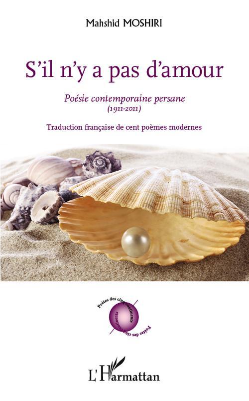 S'IL N'Y A PAS D'AMOUR - POESIE CONTEMPORAINE PERSANE (1911-2011) - TRADUCTION FRANCAISE DE CENT POE