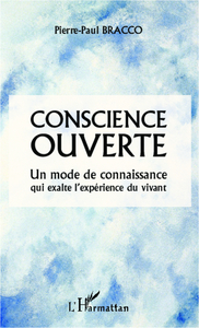 CONSCIENCE OUVERTE - UN MODE DE CONNAISSANCE QUI EXALTE L'EXPERIENCE DU VIVANT