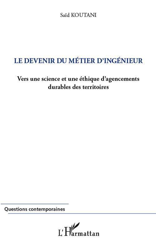DEVENIR DU METIER D'INGENIEUR - VERS UNE SCIENCE ET UNE ETHIQUE D'AGENCEMENTS DURABLES DES TERRITOIR
