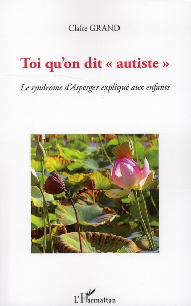 TOI QU'ON DIT "AUTISTE" - LE SYNDROME D'ASPERGER EXPLIQUE AUX ENFANTS