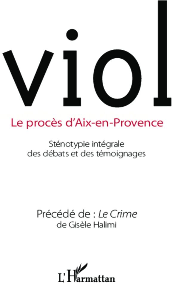 VIOL - LE PROCES D'AIX-EN-PROVENCE - PRECEDE DE LE CRIME DE GISELE HALIMI
