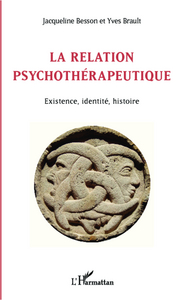 LA RELATION PSYCHOTHERAPEUTIQUE - EXISTENCE, IDENTITE, HISTOIRE