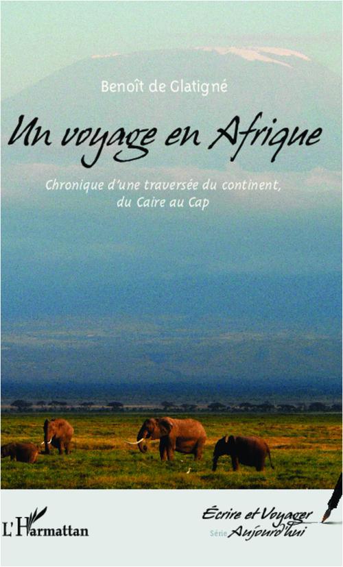 UN VOYAGE EN AFRIQUE - CHRONIQUE D'UNE TRAVERSEE DU CONTINENT, DU CAIRE AU CAP