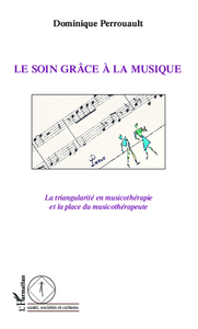 LE SOIN GRACE A LA MUSIQUE - LA TRIANGULARITE EN MUSICOTHERAPIE ET LA PLACE DU MUSICOTHERAPEUTE