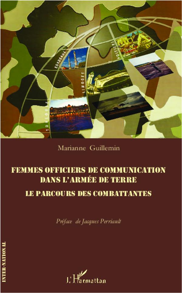 FEMMES OFFICIERS DE COMMUNICATIONS DANS L'ARMEE DE TERRE - LE PARCOURS DES COMBATTANTES