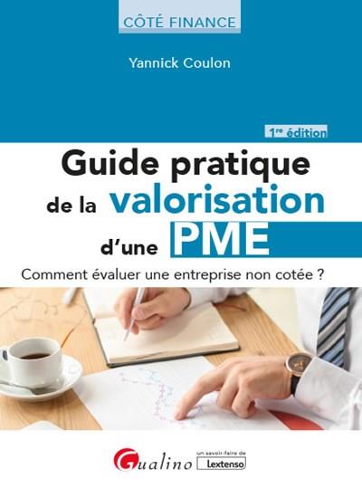 GUIDE PRATIQUE DE LA VALORISATION D'UNE PME - LES BASES NECESSAIRES POUR REALISER UNE ESTIMATION DE