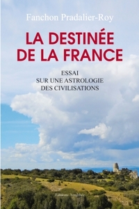 LA DESTINEE DE LA FRANCE - ESSAI SUR UNE ASTROLOGIE DES CIVILISATIONS