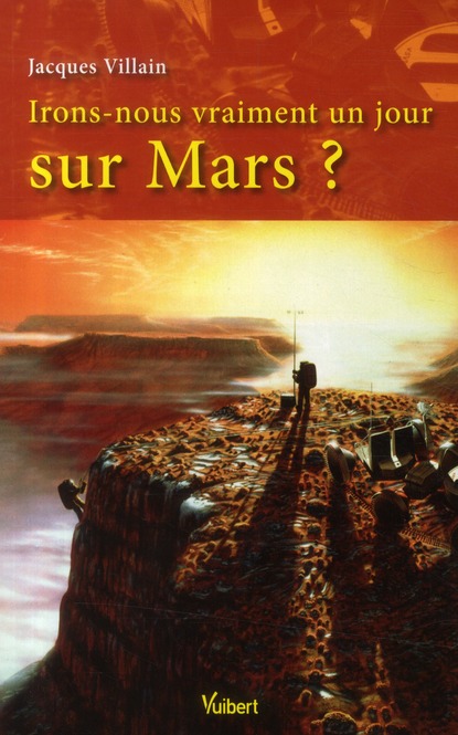 IRONS-NOUS VRAIMENT UN JOUR SUR MARS ?