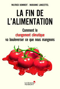 LA FIN DE L'ALIMENTATION - COMMENT LE CHANGEMENT CLIMATIQUE VA BOULEVERSER CE QUE NOUS MANGEONS