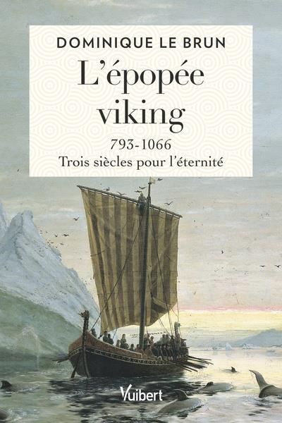 L EPOPEE VIKING - 793-1066 : TROIS SIECLES POUR L ETERNITE