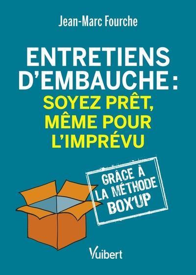 ENTRETIENS D EMBAUCHE : SOYEZ PRET, MEME POUR L'IMPREVU - GRACE A LA METHODE BOX'UP