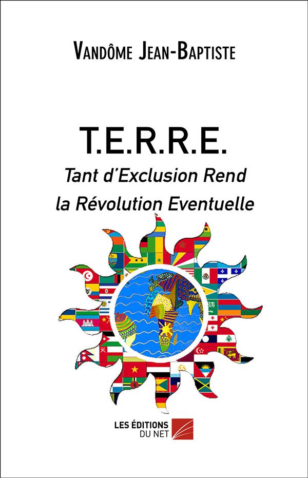 T.E.R.R.E. TANT D'EXCLUSION REND LA REVOLUTION EVENTUELLE