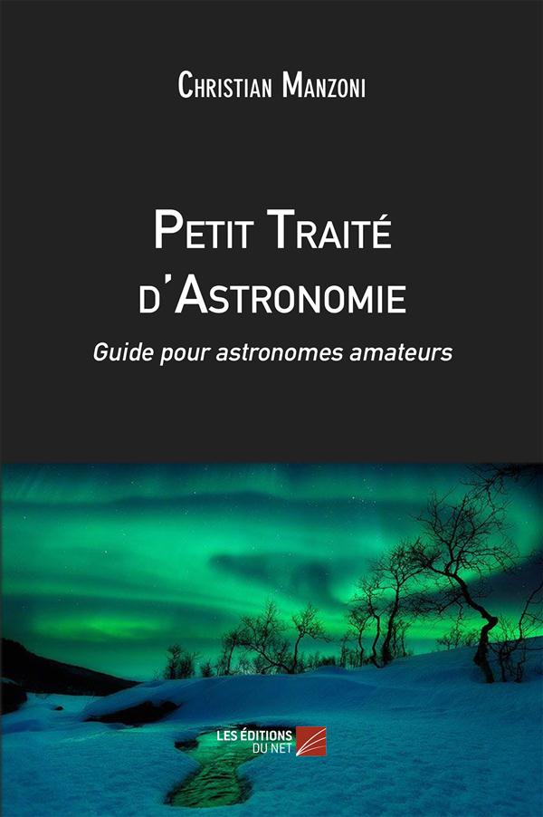 PETIT TRAITE D'ASTRONOMIE - GUIDE POUR ASTRONOMES AMATEURS