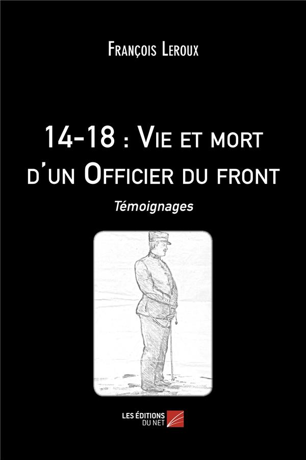 14-18 : VIE ET MORT D'UN OFFICIER DU FRONT - TEMOIGNAGES