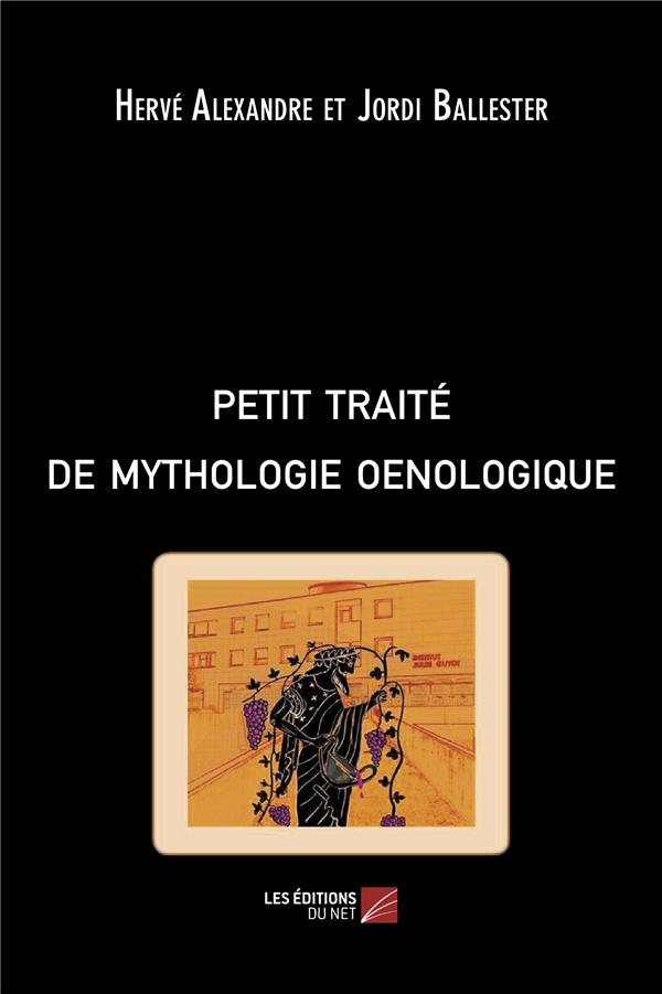 PETIT TRAITE DE MYTHOLOGIE OENOLOGIQUE