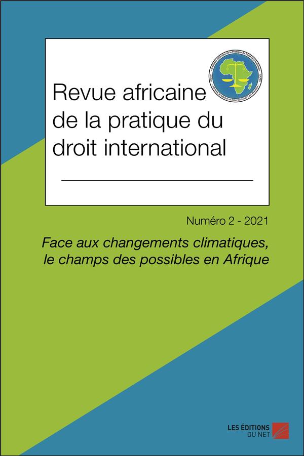 R. AFRICAINE DE LA PRATIQUE DU DROIT INTERNATIONAL - FACE AUX CHANGEMENTS CLIMATIQUES, LE CHAMPS DES