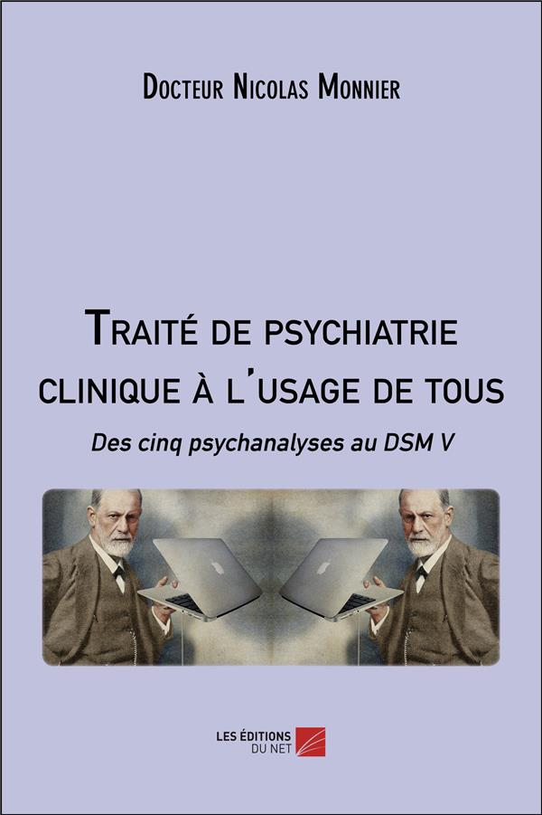 TRAITE DE PSYCHIATRIE CLINIQUE A L'USAGE DE TOUS - DES CINQ PSYCHANALYSES AU DSM V