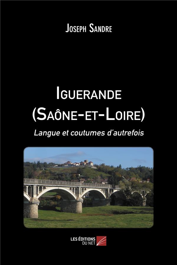 IGUERANDE (SAONE-ET-LOIRE) - LANGUE ET COUTUMES D AUTREFOIS