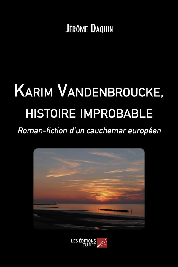 KARIM VANDENBROUCKE, HISTOIRE IMPROBABLE - ROMAN-FICTION D UN CAUCHEMAR EUROPEEN
