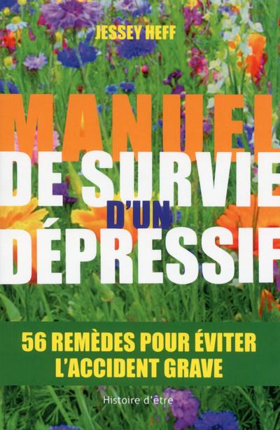 MANUEL DE SURVIE D'UN DEPRESSIF - 56 REMEDES POUR EVITER L'ACCIDENT GRAVE