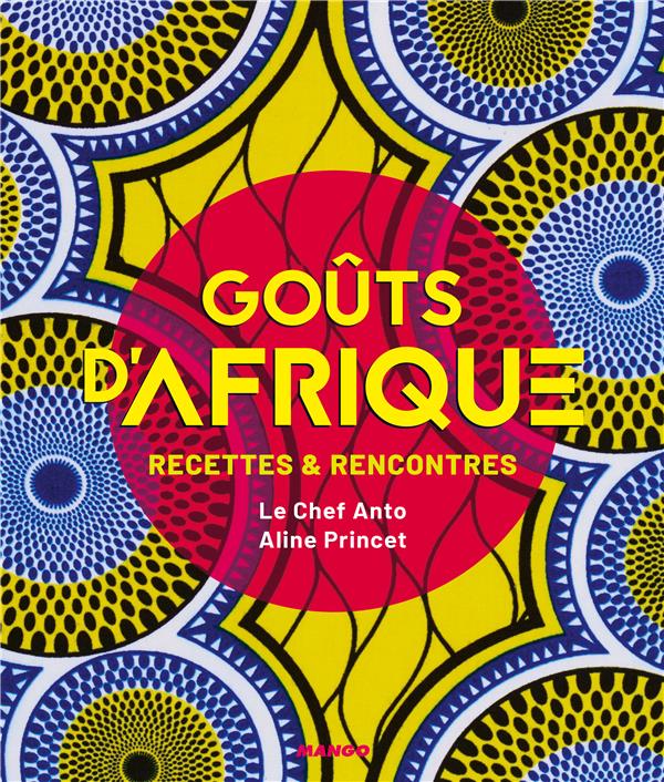 GOUTS D'AFRIQUE. RECETTES ET RENCONTRES