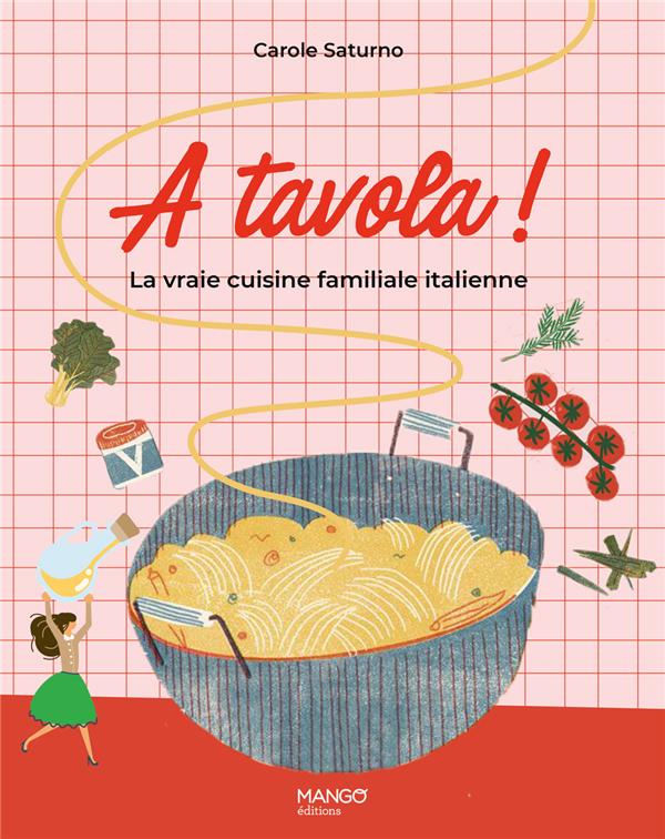 A TAVOLA ! LA VRAIE CUISINE FAMILIALE ITALIENNE. POUR TOUS ET POUR TOUS LES JOURS