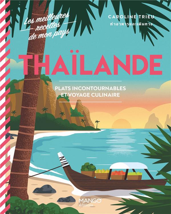 THAILANDE. PLATS INCONTOURNABLES ET VOYAGE CULINAIRE