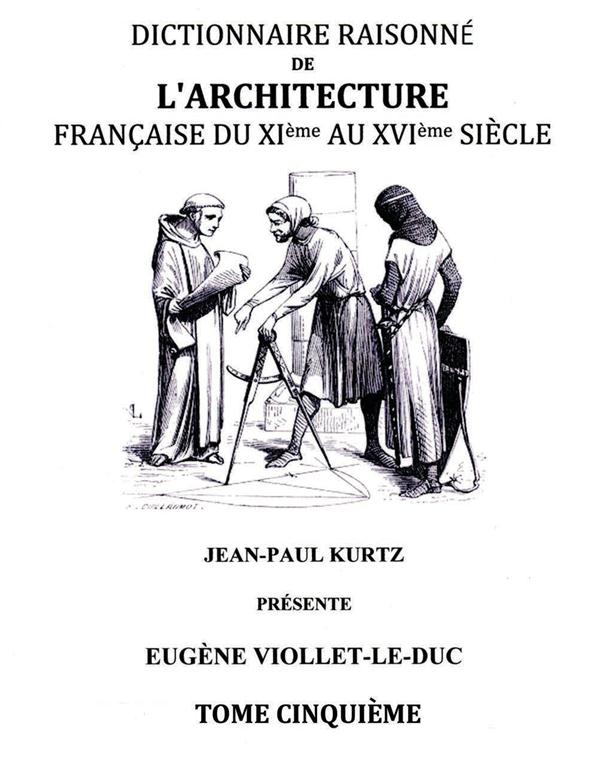 DICTIONNAIRE RAISONNE DE L'ARCHITECTURE FRANCAISE DU XIE AU XVIE SIECLE TOME V - TOME 5