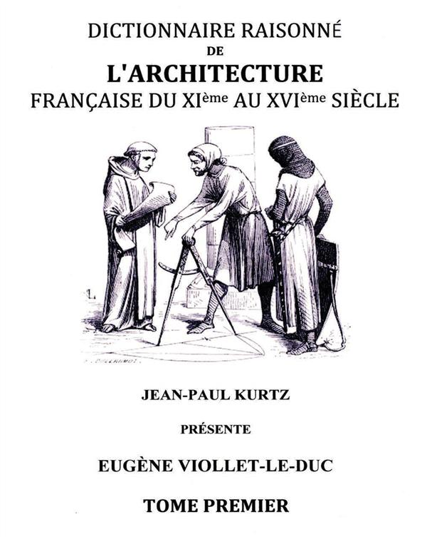 DICTIONNAIRE RAISONNE DE L'ARCHITECTURE FRANCAISE DU XIE AU XVIE SIECLE TI - TOME 1