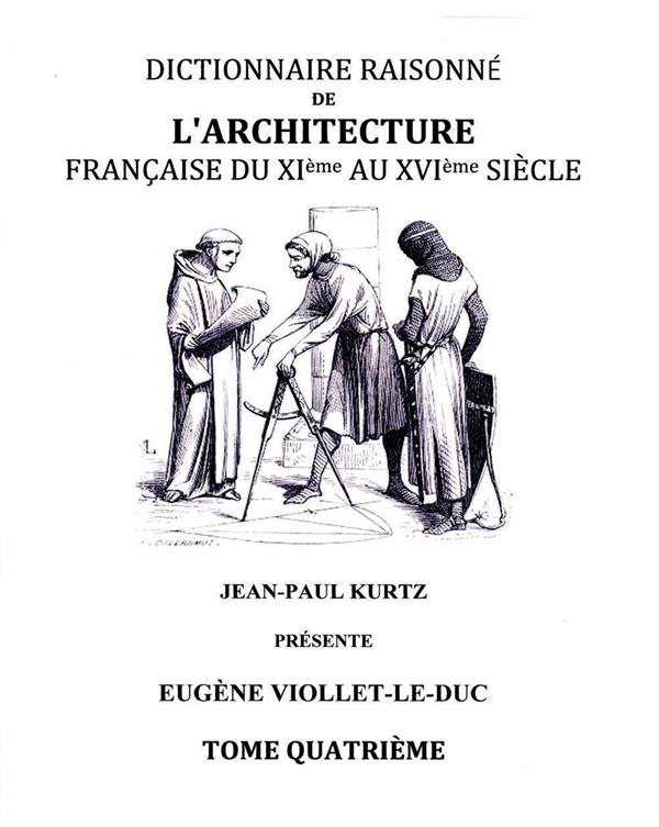 DICTIONNAIRE RAISONNE DE L'ARCHITECTURE FRANCAISE DU XIE AU XVIE SIECLE - TOME IV - TOME 4