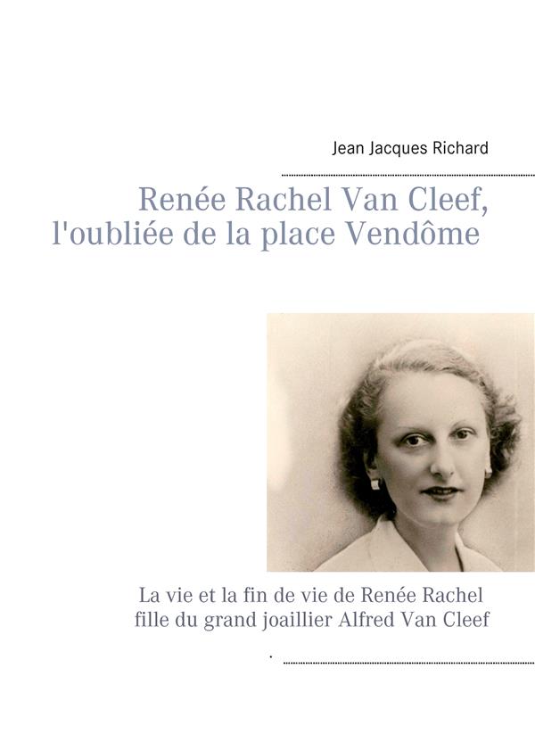 RENEE RACHEL VAN CLEEF, L'OUBLIEE DE LA PLACE VENDOME - LA VIE ET LA FIN DE VIE DE RENEE RACHEL FILL