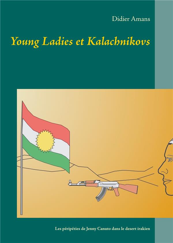 YOUNG LADIES ET KALACHNIKOVS - LES PERIPETIES DE L'EX-SERGENTE JENNY CANUTO DANS LE DESERT IRAKIEN -