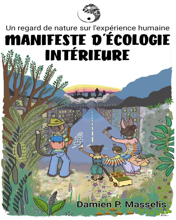 MANIFESTE D'ECOLOGIE INTERIEURE - UN REGARD DE NATURE SUR L'EXPERIENCE HUMAINE.