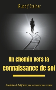 UN CHEMIN VERS LA CONNAISSANCE DE SOI - 8 MEDITATIONS DE RUDOLF STEINER POUR SE RECONNECTER AVEC SOI