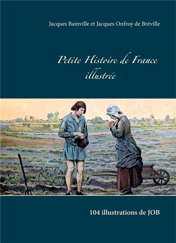 PETITE HISTOIRE DE FRANCE ILLUSTREE - 104 ILLUSTRATIONS DE JOB - ILLUSTRATIONS, COULEUR