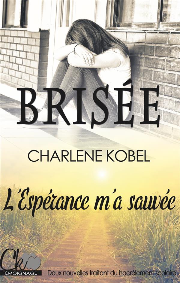 BRISEE / L'ESPERANCE M'A SAUVEE - HARCELEMENT SCOLAIRE