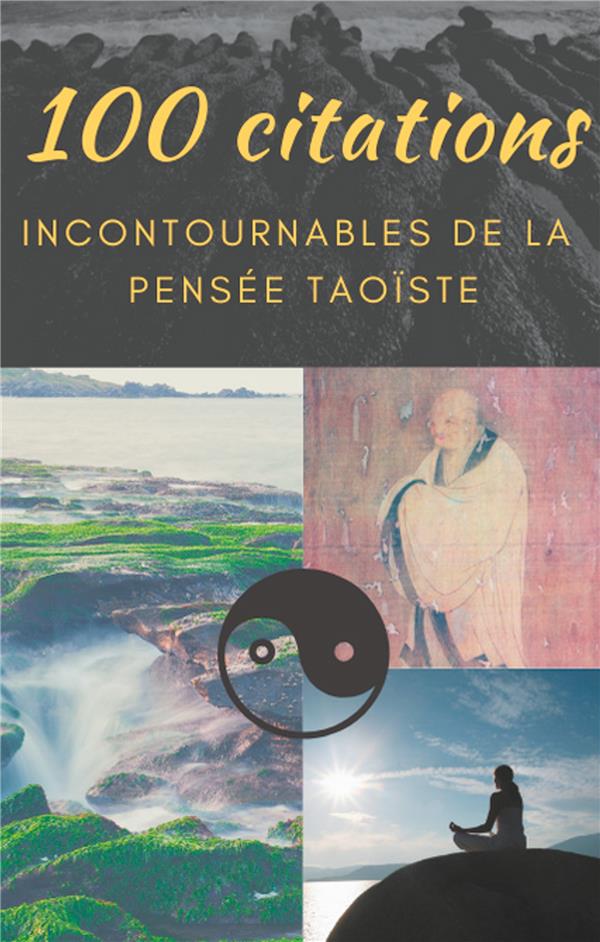 100 CITATIONS INCONTOURNABLES DE LA PENSEE TAOISTE - GUIDE DE POCHE DE SAGESSE SPIRITUELLE