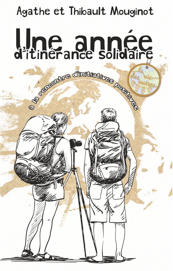 UNE ANNEE D'ITINERANCE SOLIDAIRE - A LA RENCONTRE D'INITIATIVES POSITIVES - ILLUSTRATIONS, COULEUR