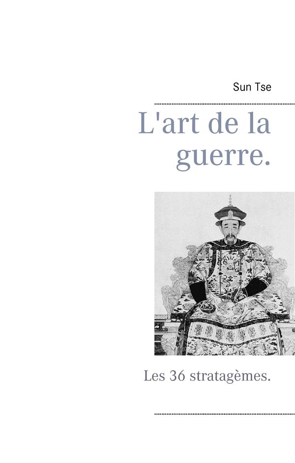 L'ART DE LA GUERRE. - LES 36 STRATAGEMES.