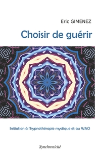 CHOISIR DE GUERIR - INITIATION A L'HYPNOTHERAPIE MYSTIQUE ET AU WAO - ILLUSTRATIONS, COULEUR