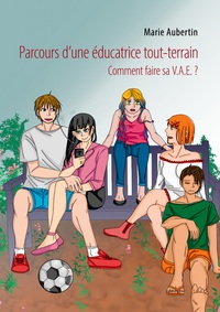 PARCOURS D'UNE EDUCATRICE TOUT-TERRAIN - COMMENT FAIRE SA V.A.E. ? - ILLUSTRATIONS, COULEUR