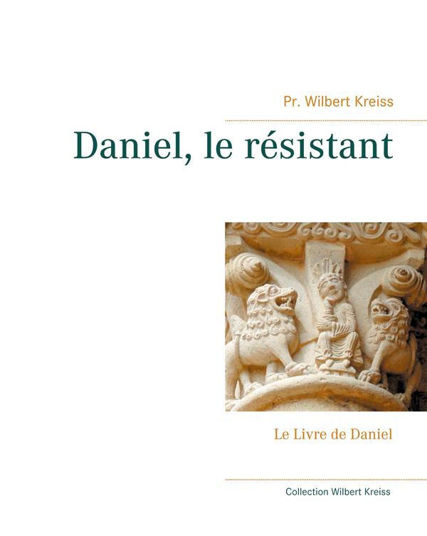 DANIEL, LE RESISTANT - LE LIVRE DE DANIEL